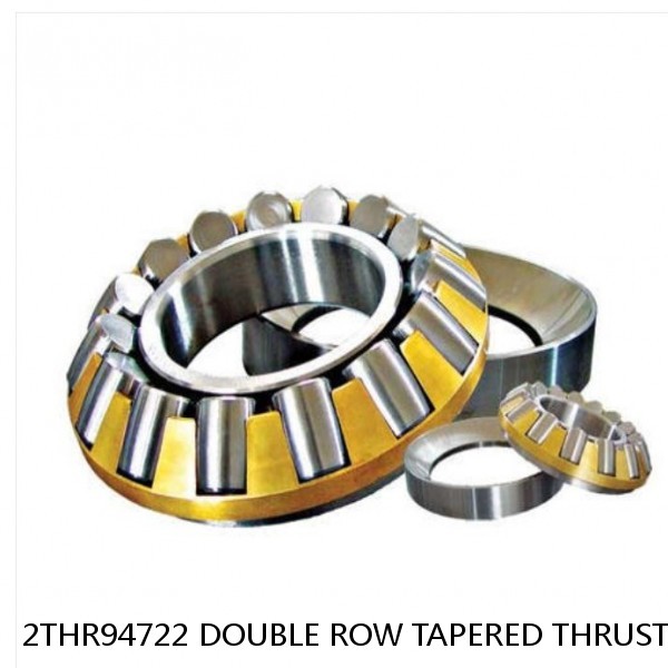 2THR94722 DOUBLE ROW TAPERED THRUST ROLLER BEARINGS