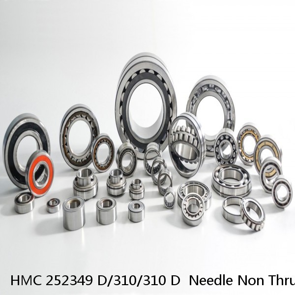 HMC 252349 D/310/310 D  Needle Non Thrust Roller Bearings